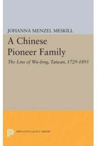 A Chinese Pioneer Family The Lins of Wu-Feng, Taiwan, 1729-1895 - Studies of the East Asian Institute