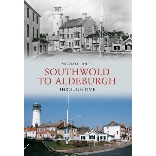 Southwold to Aldeburgh Through Time - Through Time