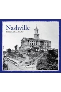 Nashville Then and Now¬ Revised Edition - Then and Now
