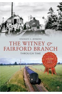 The Witney & Fairford Branch Through Time - Through Time