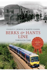 Berks & Hants Line Through Time - Through Time