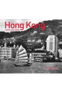 Hong Kong Then and Now - Then and Now