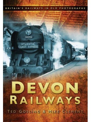 Devon Railways - Britain's Railways in Old Photographs