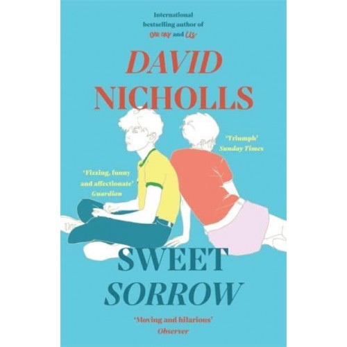 Sweet Sorrow The Sunday Times Bestseller from the Author of One Day