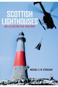 Scottish Lighthouses An Illustrated History