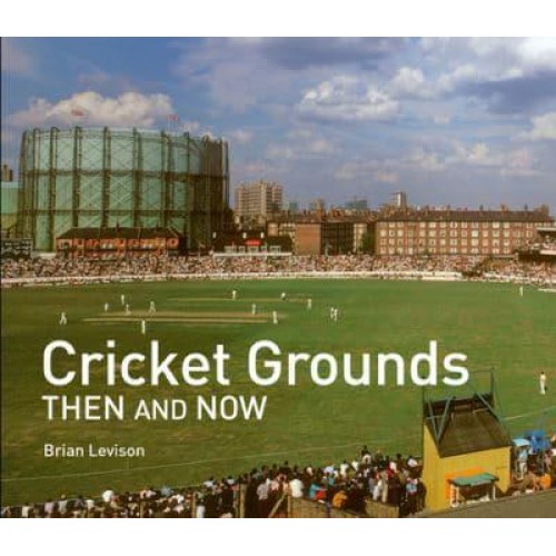 Cricket Grounds Then and Now - Then and Now