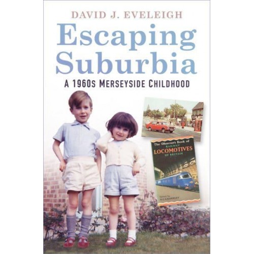 Escaping Suburbia A 1960S Merseyside Childhood