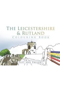 The Leicestershire and Rutland Colouring Book: Past and Present
