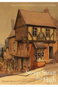Steep, Strait and High Ancient Houses of Central Lincoln - Kathleen Major Series of Medieval Records