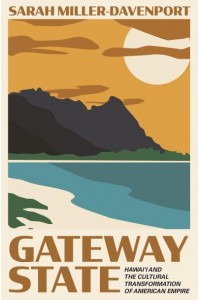 Gateway State Hawai'i and the Cultural Transformation of American Empire - Politics and Society in Modern America