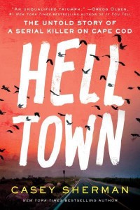 Helltown The Untold Story of a Serial Killer on Cape Cod