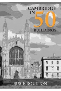 Cambridge in 50 Buildings - In 50 Buildings
