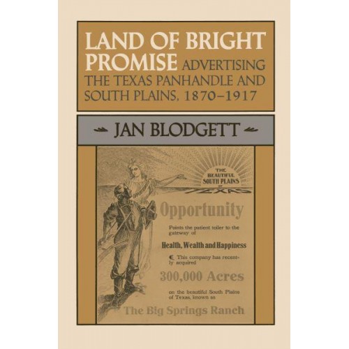 Land of Bright Promise Advertising the Texas Panhandle and South Plains, 1870-1917 - M. K. Brown Range Life Series