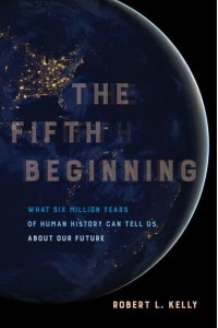 The Fifth Beginning What Six Million Years of Human History Can Tell Us About Our Future