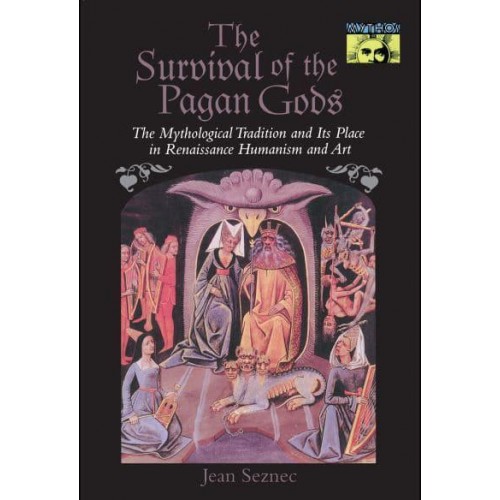 The Survival of the Pagan Gods The Mythological Tradition and Its Place in Renaissance Humanism and Art - Mythos