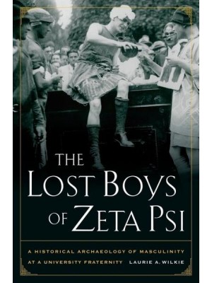 The Lost Boys of Zeta Psi A Historical Archaeology of Masculinity in a University Fraternity