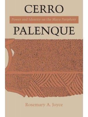 Cerro Palenque Power and Identity on the Maya Periphery