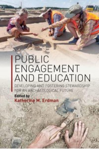 Public Engagement and Education Developing and Fostering Stewardship for an Archaeological Future