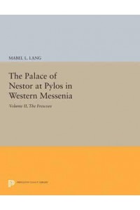The Palace of Nestor at Pylos in Western Messenia, Vol. II The Frescoes - Princeton Legacy Library