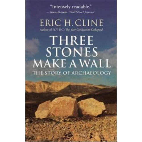 Three Stones Make a Wall The Story of Archaeology