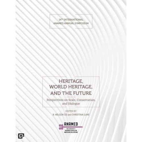 Heritage, World Heritage, and the Future Perspectives on Scale, Conservation, and Dialogue