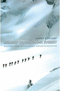 Life and Death on Mt. Everest Sherpas and Himalayan Mountaineering