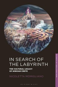 In Search of the Labyrinth The Cultural Legacy of Minoan Crete - New Directions in Classics