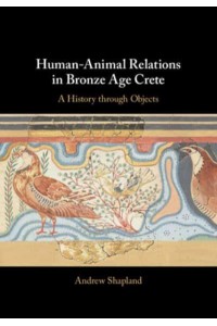 Human-Animal Relations in Bronze Age Crete A History Through Objects - Old Testament Theology