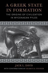 A Greek State in Formation The Origins of Civilization in Mycenaean Pylos - Sather Classical Lectures