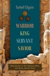 Warrior, King, Servant, Savior Messianism in the Hebrew Bible and Early Jewish Texts