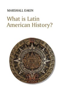 What Is Latin American History? - What Is History?