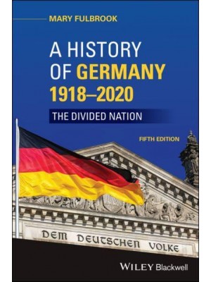 A History of Germany, 1918-2020 The Divided Nation