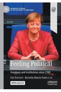 Feeling Political : Emotions and Institutions since 1789 - Palgrave Studies in the History of Emotions