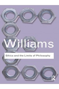 Ethics and the Limits of Philosophy - Routledge Classics