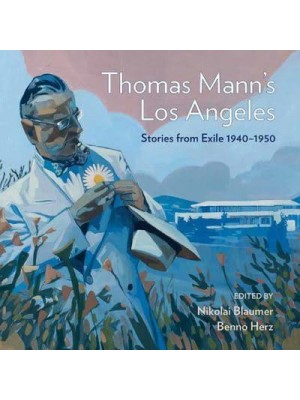 Thomas Mann's Los Angeles Stories from Exile 1940-1952