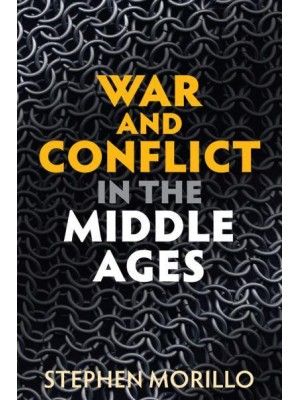 War and Conflict in the Middle Ages - War and Conflict Through the Ages