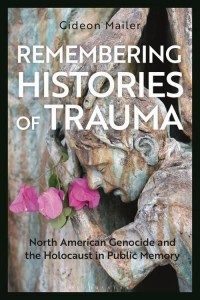 Remembering Histories of Trauma North American Genocide and the Holocaust in Public Memory