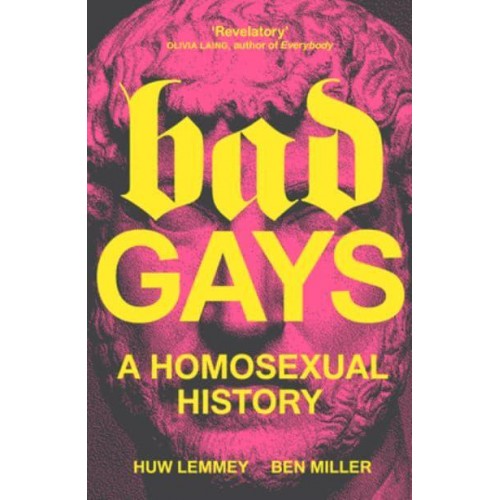 Bad Gays A Homosexual History