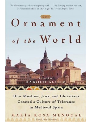 The Ornament of the World How Muslims, Jews, and Christians Created a Culture of Tolerance in Medieval Spain