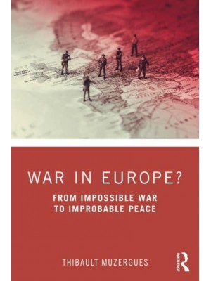 War in Europe? From Impossible War to Improbable Peace