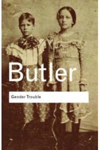 Gender Trouble Feminism and the Subversion of Identity - Routledge Classics