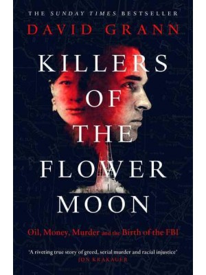 Killers of the Flower Moon Oil, Money, Murder and the Birth of the FBI