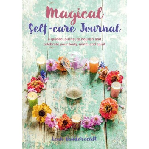 Magical Self-Care Journal A Guided Journal to Nourish and Celebrate Your Body, Mind, and Spirit