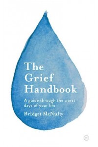 The Grief Handbook A Guide Through the Worst Days of Your Life