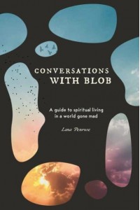 Conversations With Blob A Guide to Spiritual Living in a World Gone Mad