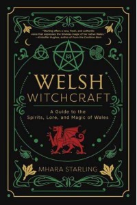Welsh Witchcraft A Guide to the Spirits, Lore, and Magic of Wales