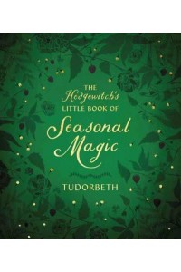 The Hedgewitch's Little Book of Seasonal Magic