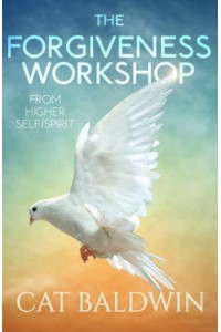 The Forgiveness Workshop From Higher Self/Spirit