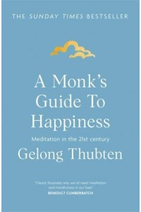 A Monk's Guide to Happiness Meditation in the 21st Century
