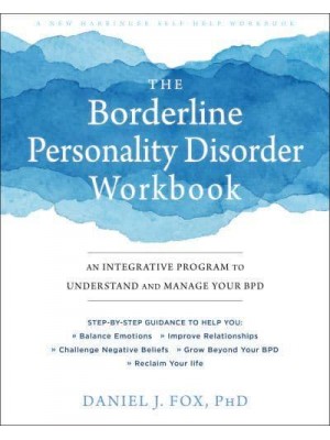 The Borderline Personality Disorder Workbook An Integrative Program to Understand and Manage Your BPD